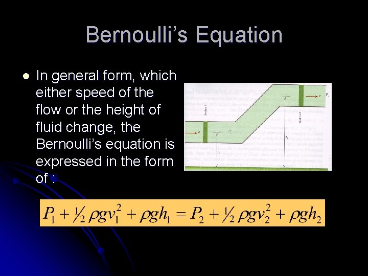 Bernoulli’s Equation l In general form, which either speed of the flow or the