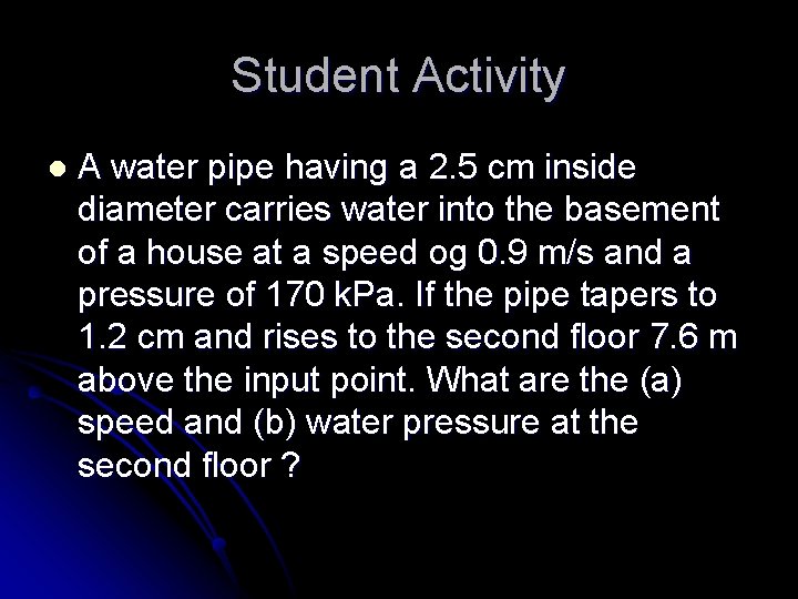 Student Activity l A water pipe having a 2. 5 cm inside diameter carries