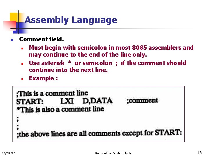 Assembly Language n 12/7/2020 Comment field. n Must begin with semicolon in most 8085
