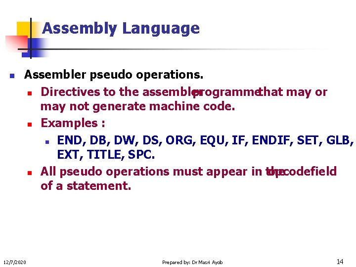 Assembly Language n Assembler pseudo operations. n Directives to the assembler programmethat may or