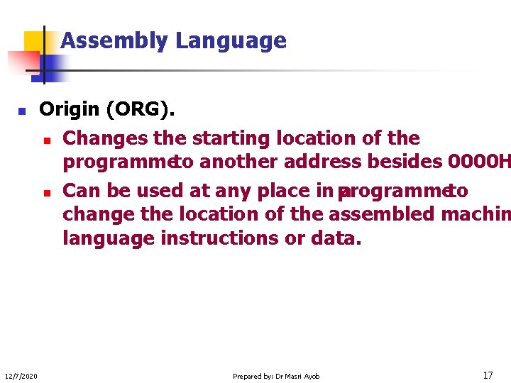 Assembly Language n 12/7/2020 Origin (ORG). n Changes the starting location of the programmeto