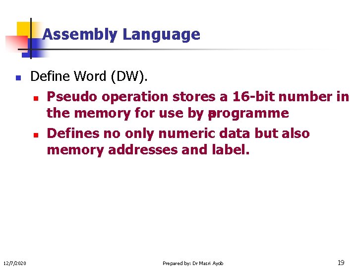 Assembly Language n 12/7/2020 Define Word (DW). n Pseudo operation stores a 16 -bit