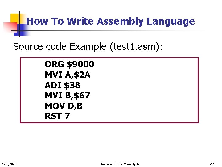 How To Write Assembly Language Source code Example (test 1. asm): ORG $9000 MVI