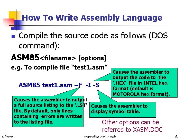 How To Write Assembly Language Compile the source code as follows (DOS command): ASM