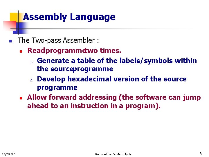Assembly Language n 12/7/2020 The Two-pass Assembler : n Read programmetwo times. 1. Generate