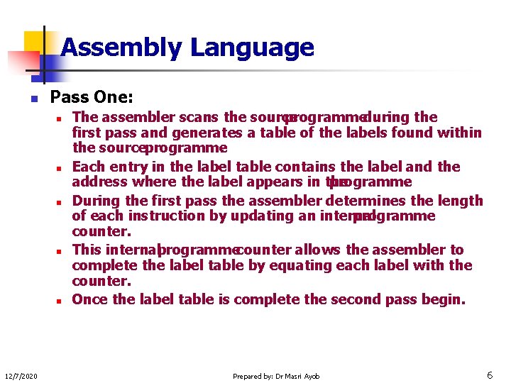 Assembly Language n Pass One: n n n 12/7/2020 The assembler scans the source