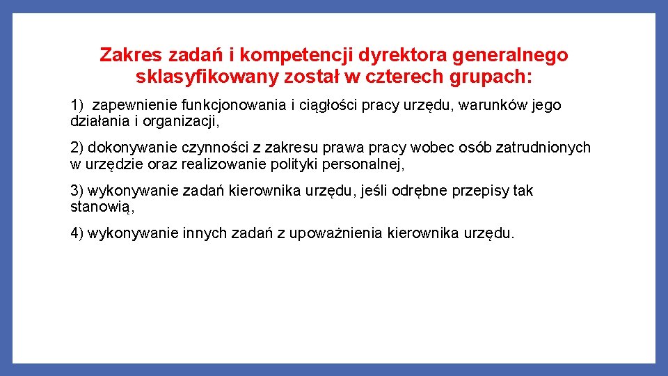 Zakres zadań i kompetencji dyrektora generalnego sklasyfikowany został w czterech grupach: 1) zapewnienie funkcjonowania