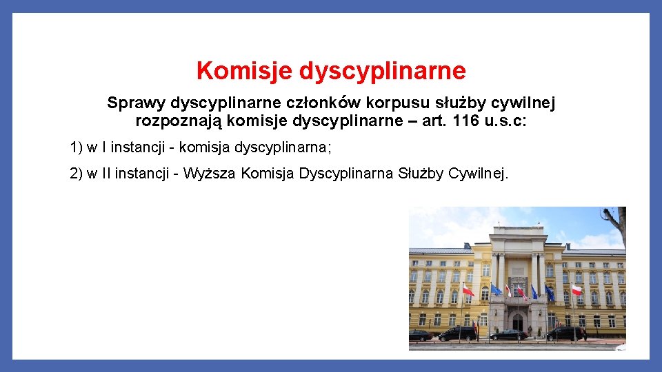 Komisje dyscyplinarne Sprawy dyscyplinarne członków korpusu służby cywilnej rozpoznają komisje dyscyplinarne – art. 116