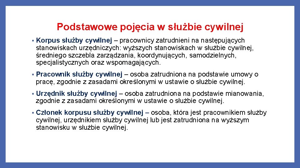 Podstawowe pojęcia w służbie cywilnej § Korpus służby cywilnej – pracownicy zatrudnieni na następujących