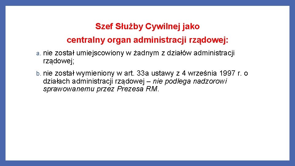 Szef Służby Cywilnej jako centralny organ administracji rządowej: a. nie został umiejscowiony w żadnym