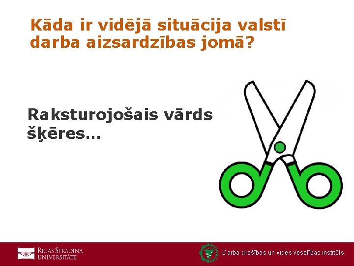 Kāda ir vidējā situācija valstī darba aizsardzības jomā? Raksturojošais vārds – šķēres… Darba drošības