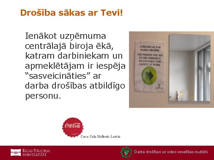 Drošība sākas ar Tevi! Ienākot uzņēmuma centrālajā biroja ēkā, katram darbiniekam un apmeklētājam ir