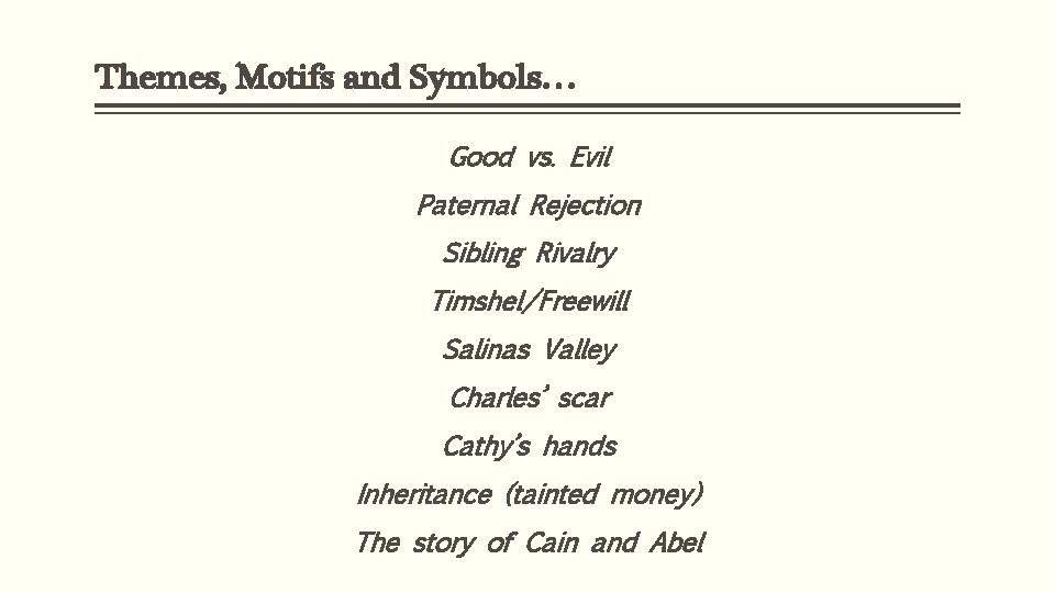 Themes, Motifs and Symbols… Good vs. Evil Paternal Rejection Sibling Rivalry Timshel/Freewill Salinas Valley