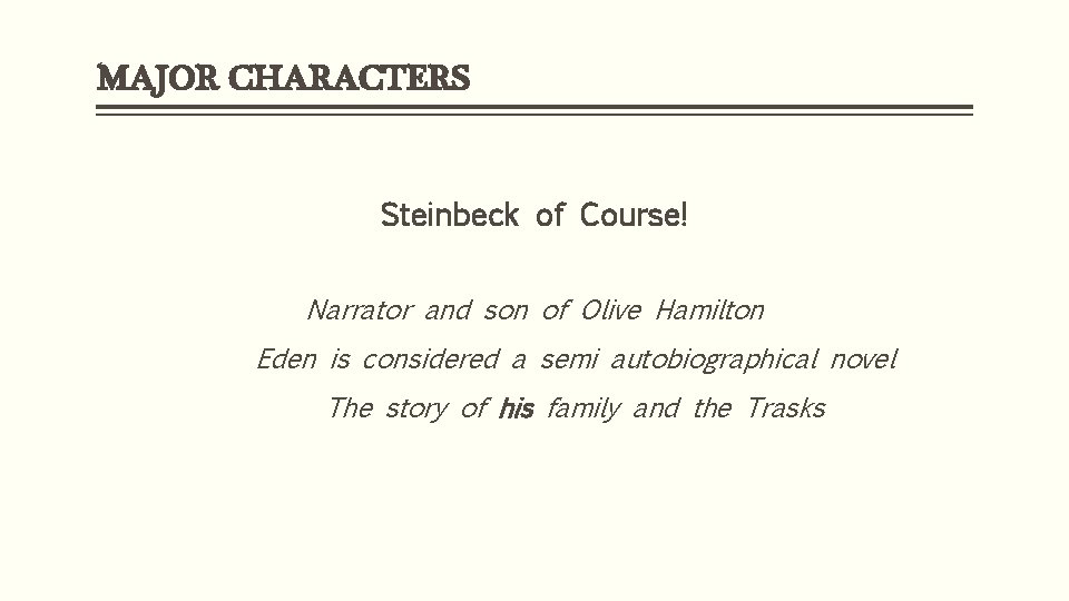 MAJOR CHARACTERS Steinbeck of Course! Narrator and son of Olive Hamilton Eden is considered