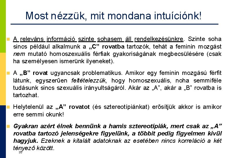 Most nézzük, mit mondana intuíciónk! A releváns információ szinte sohasem áll rendelkezésünkre. Szinte soha