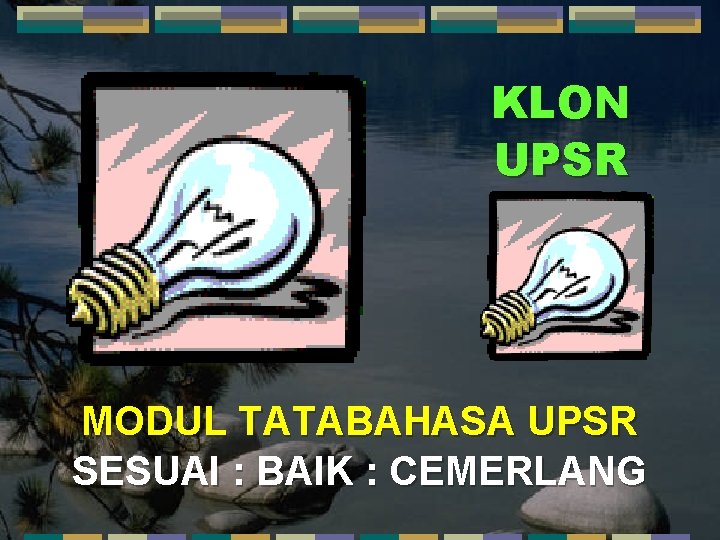 KLON UPSR MODUL TATABAHASA UPSR SESUAI : BAIK : CEMERLANG 