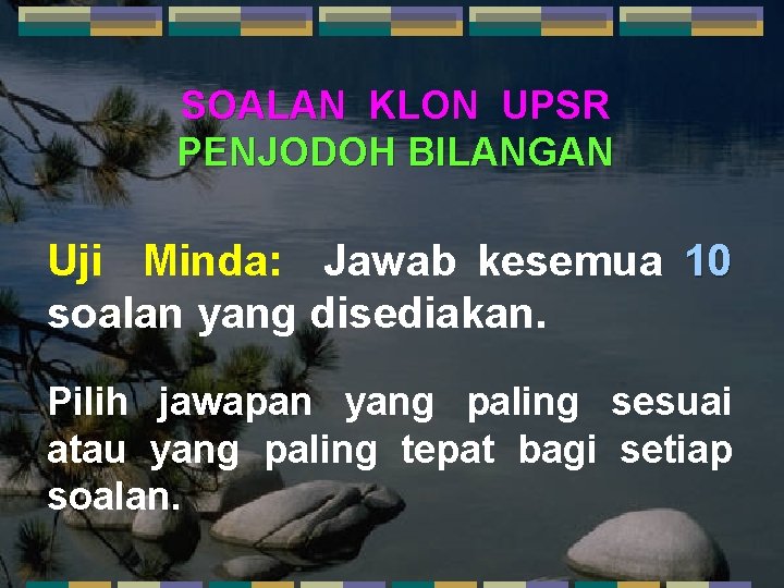 SOALAN KLON UPSR PENJODOH BILANGAN Uji Minda: Jawab kesemua 10 soalan yang disediakan. Pilih