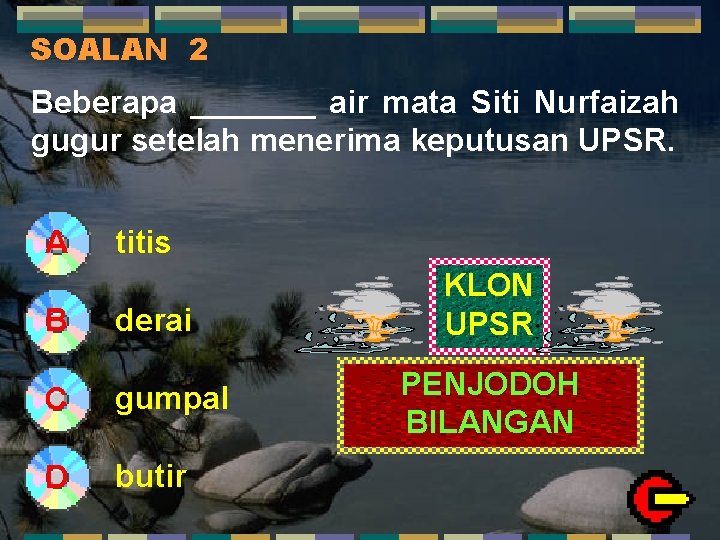 SOALAN 2 Beberapa _______ air mata Siti Nurfaizah gugur setelah menerima keputusan UPSR. A