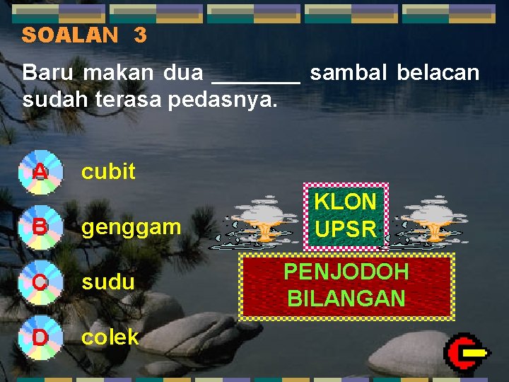 SOALAN 3 Baru makan dua _______ sambal belacan sudah terasa pedasnya. A B cubit