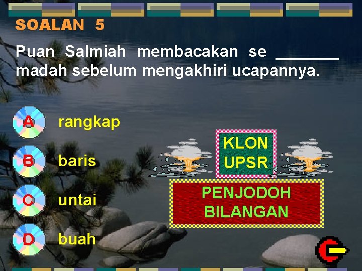 SOALAN 5 Puan Salmiah membacakan se _______ madah sebelum mengakhiri ucapannya. A rangkap baris