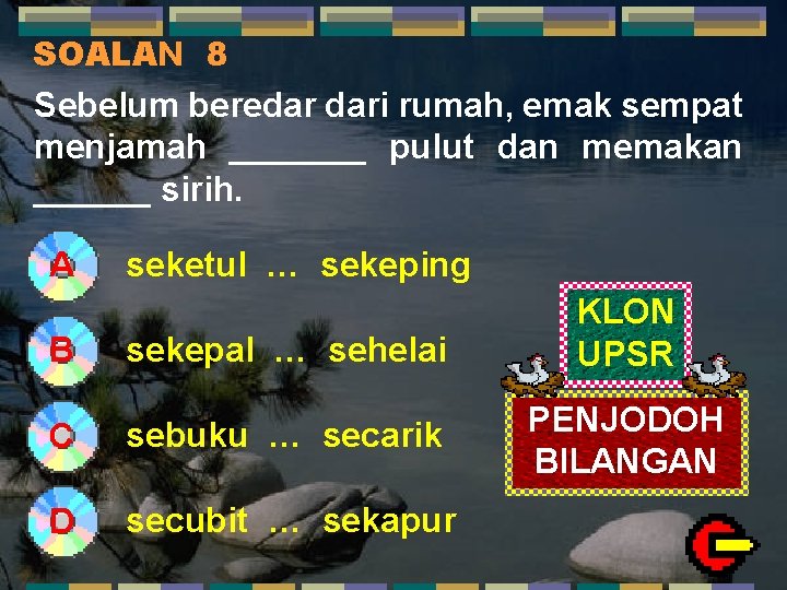 SOALAN 8 Sebelum beredar dari rumah, emak sempat menjamah _______ pulut dan memakan ______