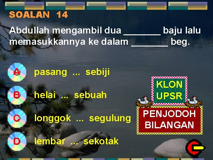 SOALAN 14 Abdullah mengambil dua _______ baju lalu memasukkannya ke dalam _______ beg. A