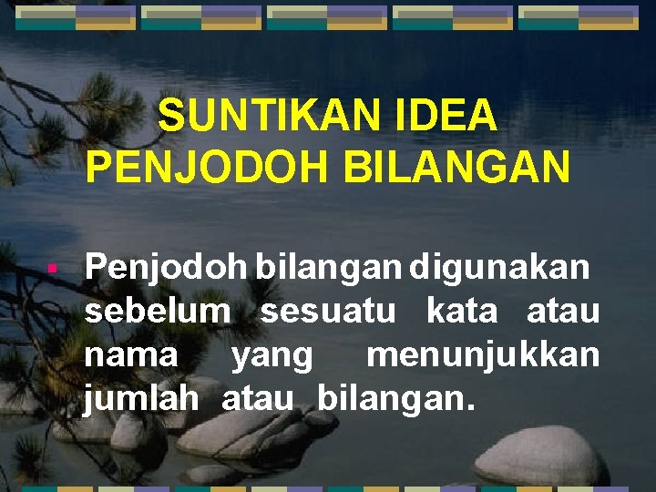 SUNTIKAN IDEA PENJODOH BILANGAN § Penjodoh bilangan digunakan sebelum sesuatu kata atau nama yang