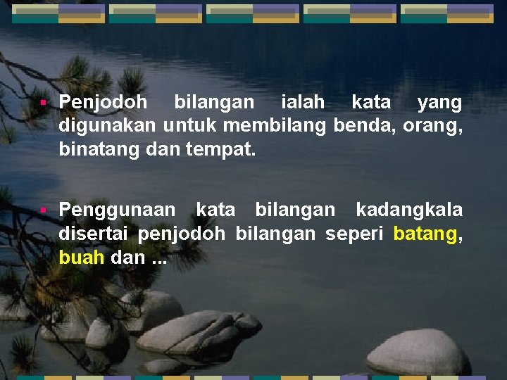 § Penjodoh bilangan ialah kata yang digunakan untuk membilang benda, orang, binatang dan tempat.