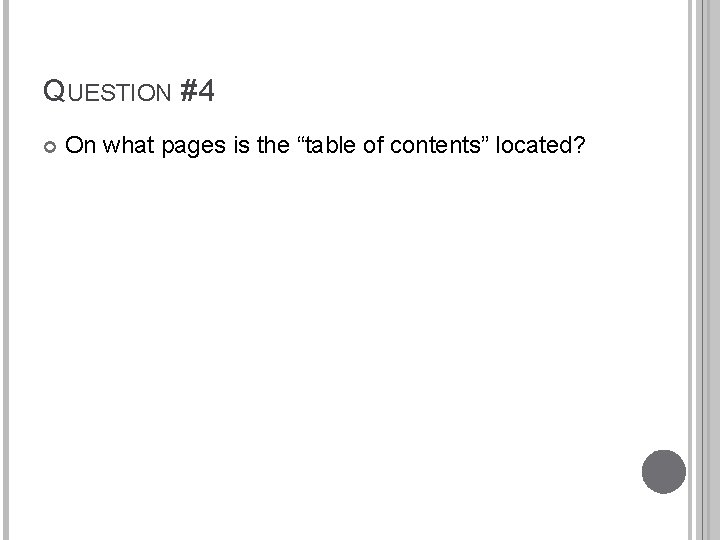 QUESTION #4 On what pages is the “table of contents” located? 