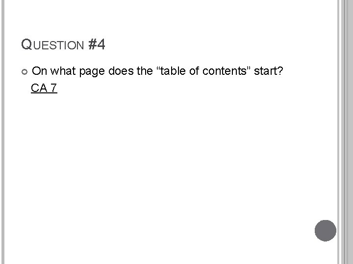 QUESTION #4 On what page does the “table of contents” start? CA 7 