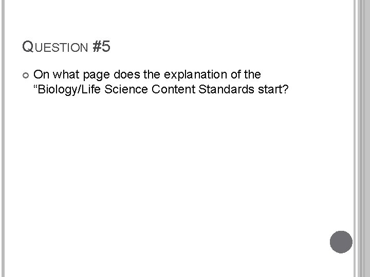 QUESTION #5 On what page does the explanation of the “Biology/Life Science Content Standards