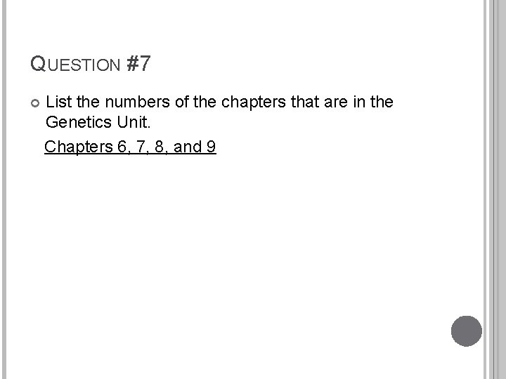 QUESTION #7 List the numbers of the chapters that are in the Genetics Unit.