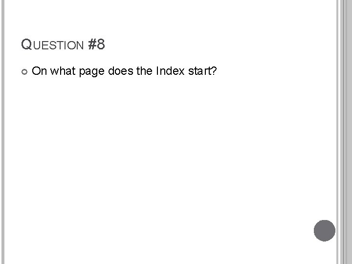 QUESTION #8 On what page does the Index start? 