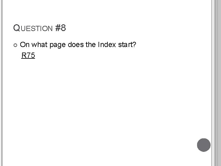 QUESTION #8 On what page does the Index start? R 75 