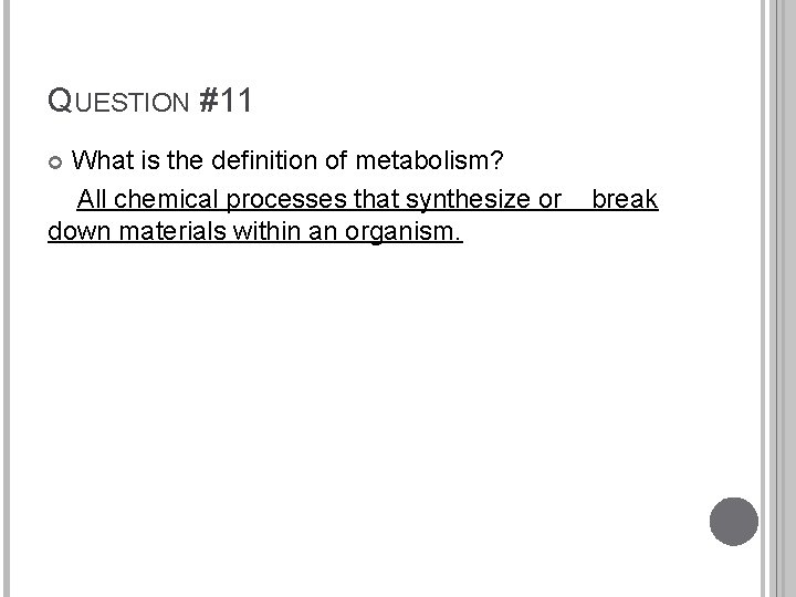 QUESTION #11 What is the definition of metabolism? All chemical processes that synthesize or