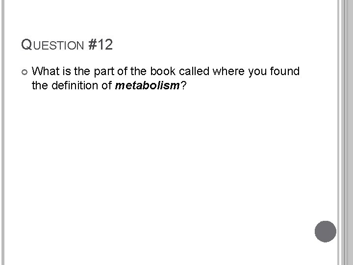 QUESTION #12 What is the part of the book called where you found the