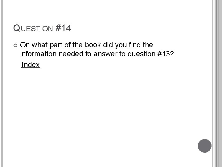 QUESTION #14 On what part of the book did you find the information needed