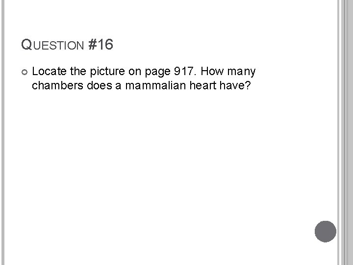 QUESTION #16 Locate the picture on page 917. How many chambers does a mammalian
