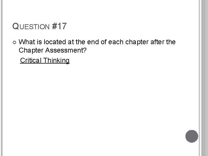 QUESTION #17 What is located at the end of each chapter after the Chapter