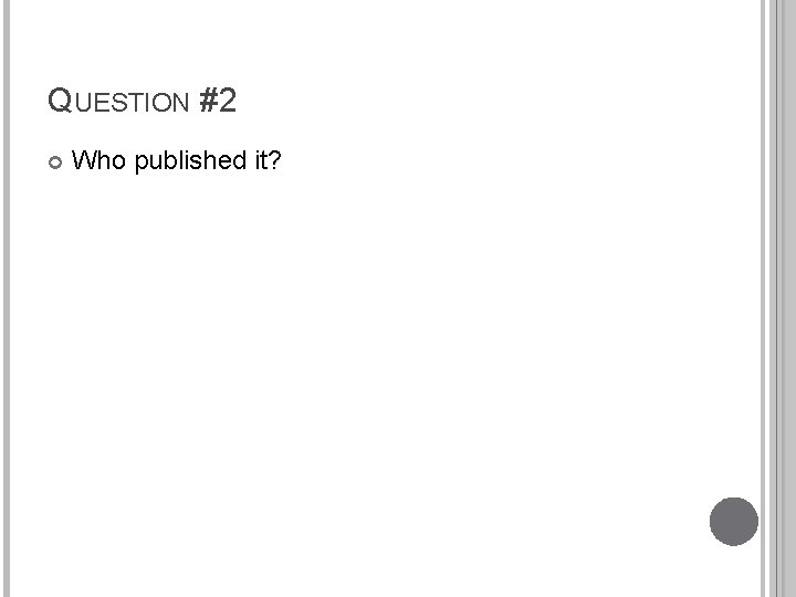QUESTION #2 Who published it? 