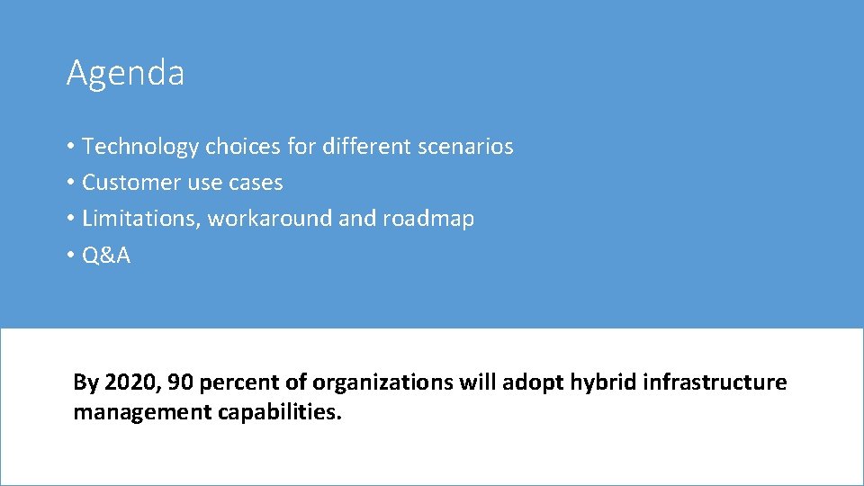 Agenda • Technology choices for different scenarios • Customer use cases • Limitations, workaround Agenda • Technology choices for different scenarios • Customer use cases • Limitations, workaround