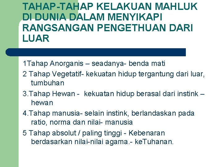 TAHAP-TAHAP KELAKUAN MAHLUK DI DUNIA DALAM MENYIKAPI RANGSANGAN PENGETHUAN DARI LUAR 1 Tahap Anorganis