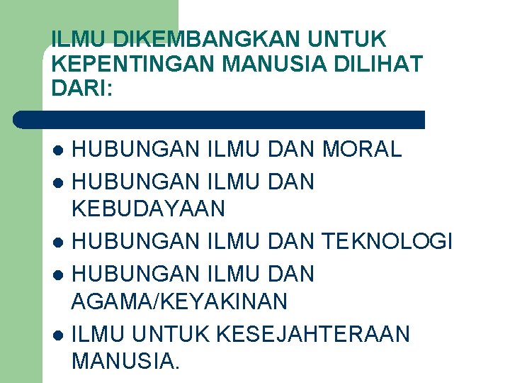 ILMU DIKEMBANGKAN UNTUK KEPENTINGAN MANUSIA DILIHAT DARI: HUBUNGAN ILMU DAN MORAL l HUBUNGAN ILMU