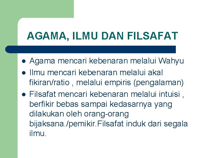 AGAMA, ILMU DAN FILSAFAT l l l Agama mencari kebenaran melalui Wahyu Ilmu mencari