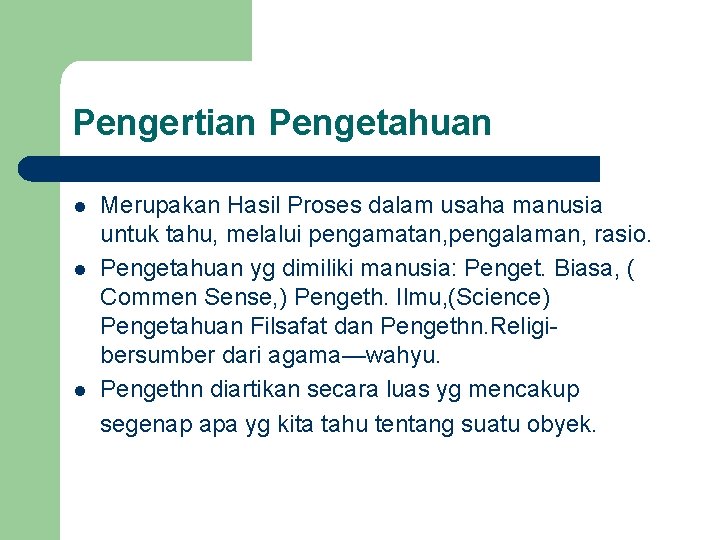 Pengertian Pengetahuan l l l Merupakan Hasil Proses dalam usaha manusia untuk tahu, melalui