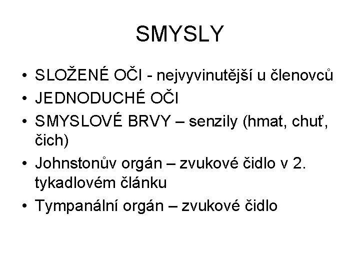 SMYSLY • SLOŽENÉ OČI - nejvyvinutější u členovců • JEDNODUCHÉ OČI • SMYSLOVÉ BRVY