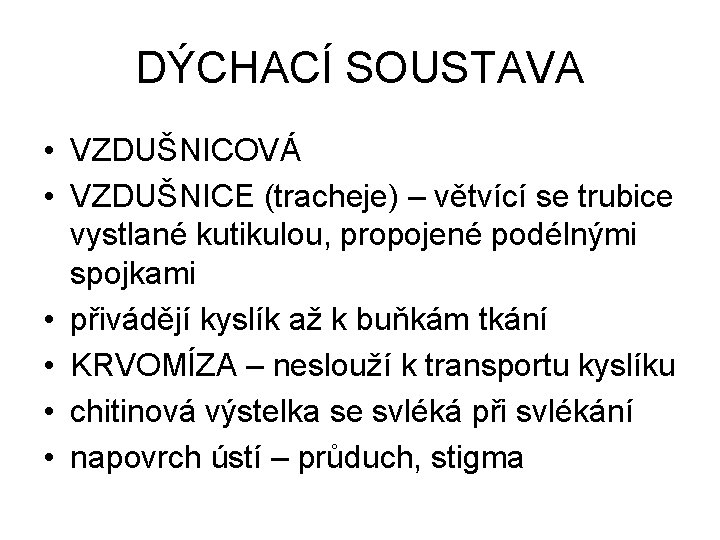 DÝCHACÍ SOUSTAVA • VZDUŠNICOVÁ • VZDUŠNICE (tracheje) – větvící se trubice vystlané kutikulou, propojené