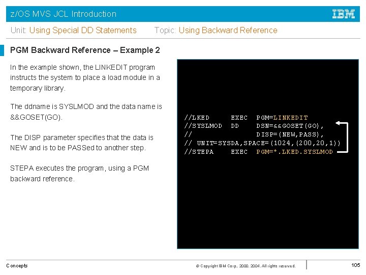 z/OS MVS JCL Introduction Unit: Using Special DD Statements Topic: Using Backward Reference PGM