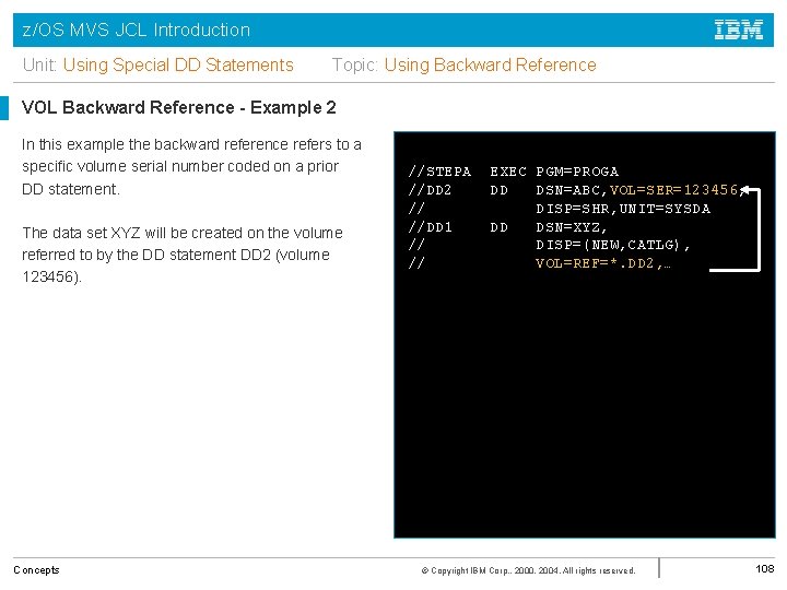 z/OS MVS JCL Introduction Unit: Using Special DD Statements Topic: Using Backward Reference VOL