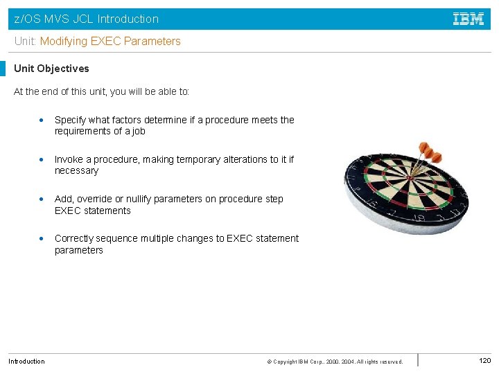 z/OS MVS JCL Introduction Unit: Modifying EXEC Parameters Unit Objectives At the end of